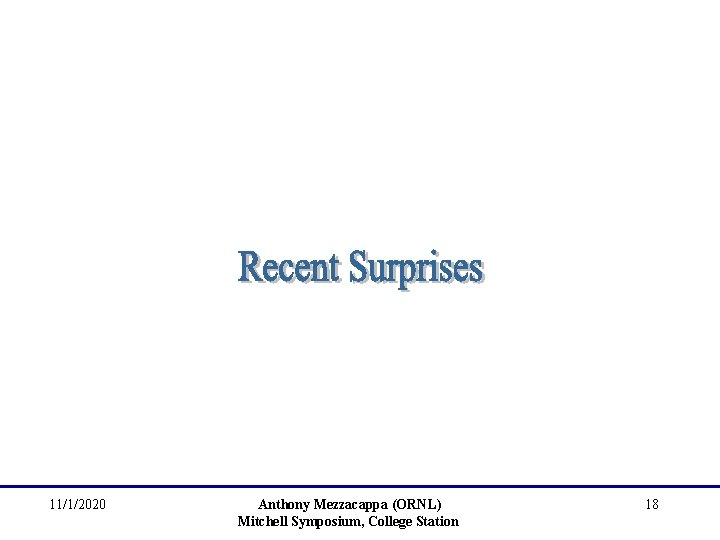11/1/2020 Anthony Mezzacappa (ORNL) Mitchell Symposium, College Station 18 