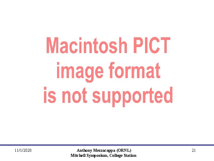 11/1/2020 Anthony Mezzacappa (ORNL) Mitchell Symposium, College Station 21 
