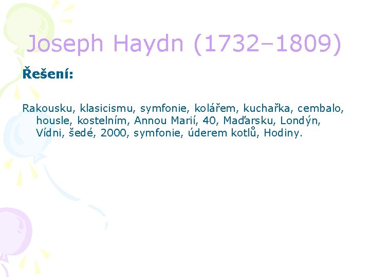 Joseph Haydn (1732– 1809) Řešení: Rakousku, klasicismu, symfonie, kolářem, kuchařka, cembalo, housle, kostelním, Annou