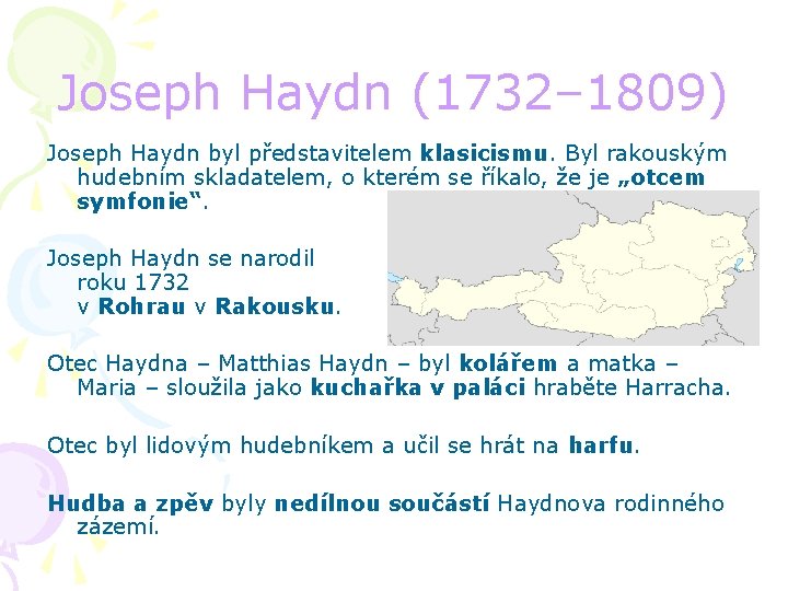 Joseph Haydn (1732– 1809) Joseph Haydn byl představitelem klasicismu. Byl rakouským hudebním skladatelem, o