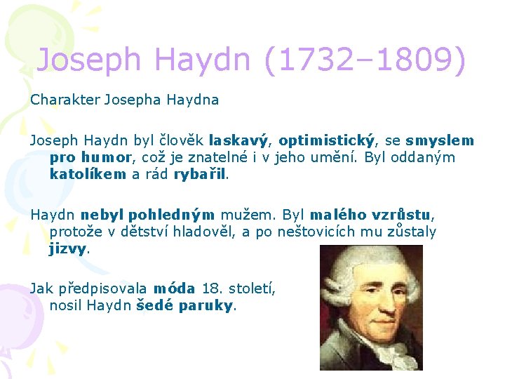 Joseph Haydn (1732– 1809) Charakter Josepha Haydna Joseph Haydn byl člověk laskavý, optimistický, se