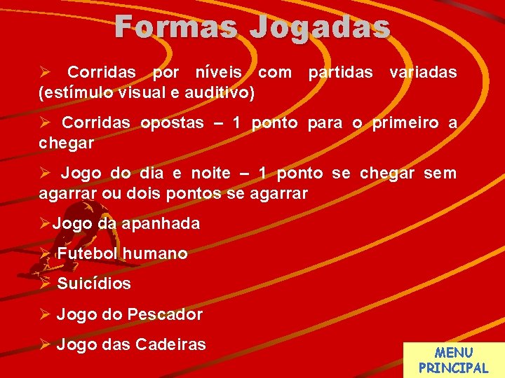 Formas Jogadas Ø Corridas por níveis com partidas variadas (estímulo visual e auditivo) Ø