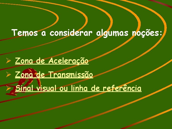 Temos a considerar algumas noções: Ø Zona de Aceleração Ø Zona de Transmissão Ø