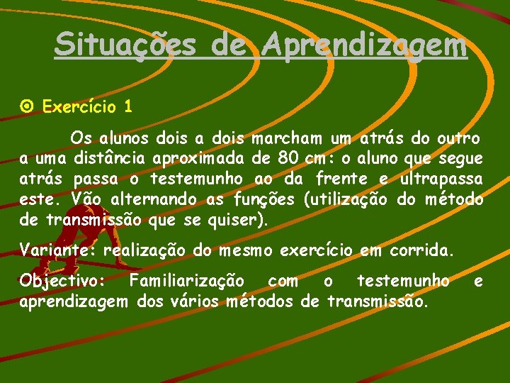 Situações de Aprendizagem Exercício 1 Os alunos dois a dois marcham um atrás do