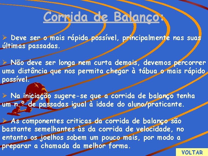 Corrida de Balanço: Ø Deve ser o mais rápida possível, principalmente nas suas últimas