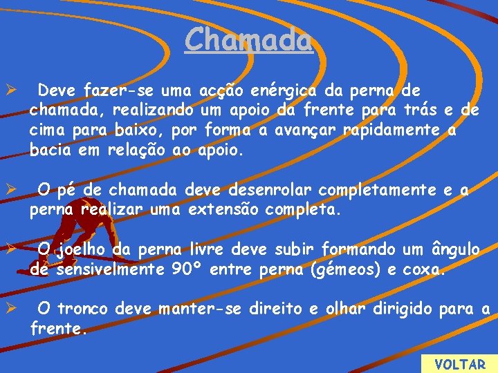 Chamada Ø Deve fazer-se uma acção enérgica da perna de chamada, realizando um apoio