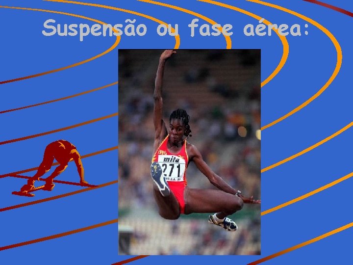 Suspensão ou fase aérea: 