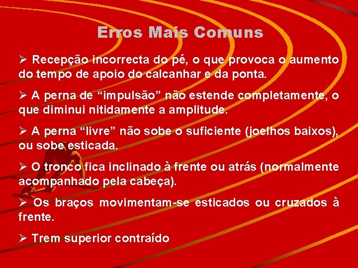 Erros Mais Comuns Ø Recepção incorrecta do pé, o que provoca o aumento do