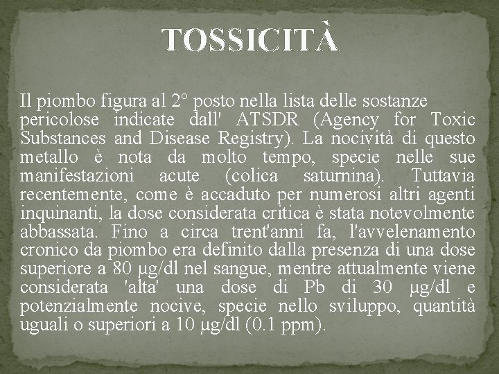 TOSSICITÀ Il piombo figura al 2° posto nella lista delle sostanze pericolose indicate dall'