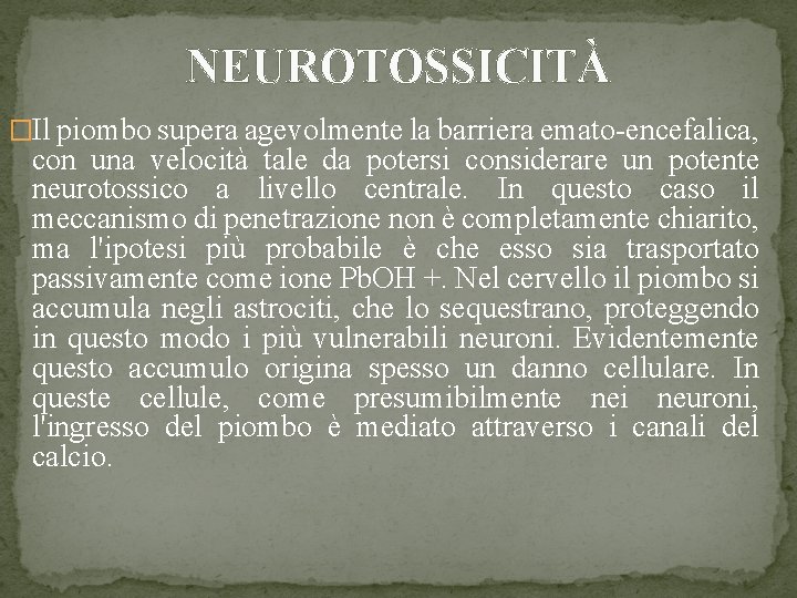 NEUROTOSSICITÀ �Il piombo supera agevolmente la barriera emato-encefalica, con una velocità tale da potersi