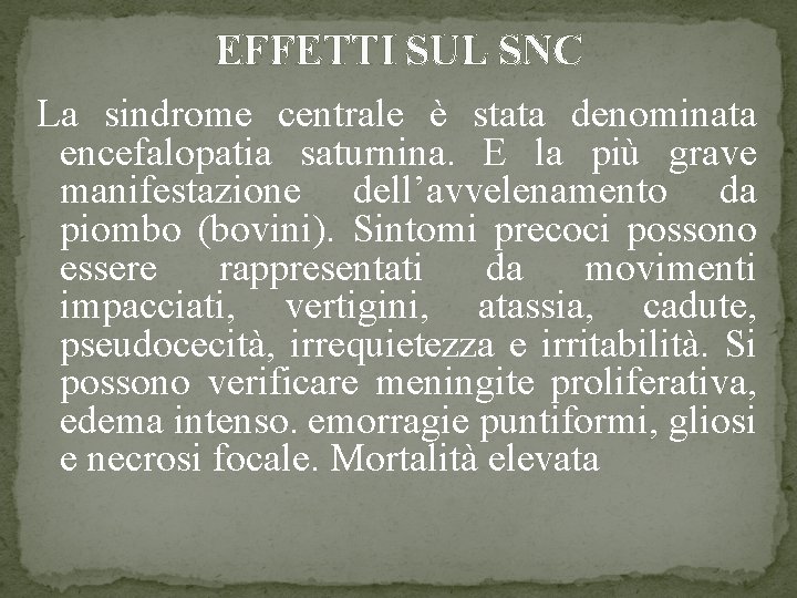 EFFETTI SUL SNC La sindrome centrale è stata denominata encefalopatia saturnina. E la più