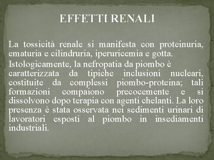 EFFETTI RENALI La tossicità renale si manifesta con proteinuria, ematuria e cilindruria, iperuricemia e