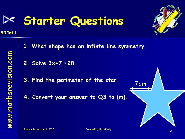 Starter Questions www. mathsrevision. com S 5 Int 1 7 cm Sunday, November 1,