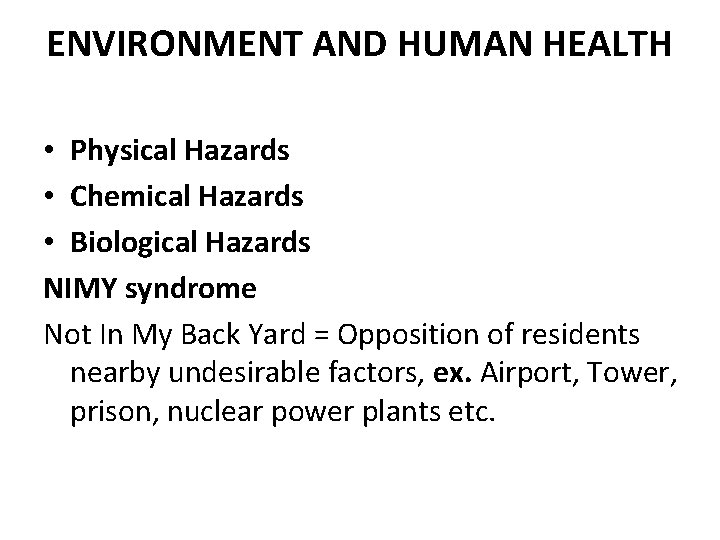 ENVIRONMENT AND HUMAN HEALTH • Physical Hazards • Chemical Hazards • Biological Hazards NIMY