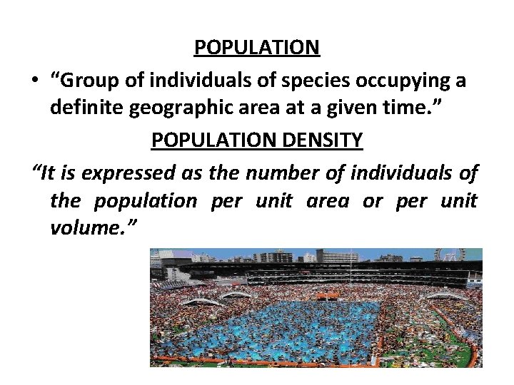 POPULATION • “Group of individuals of species occupying a definite geographic area at a