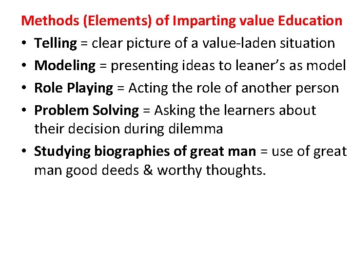 Methods (Elements) of Imparting value Education • Telling = clear picture of a value-laden