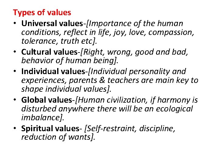 Types of values • Universal values-[Importance of the human conditions, reflect in life, joy,