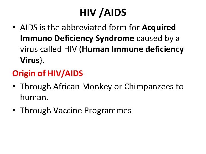 HIV /AIDS • AIDS is the abbreviated form for Acquired Immuno Deficiency Syndrome caused