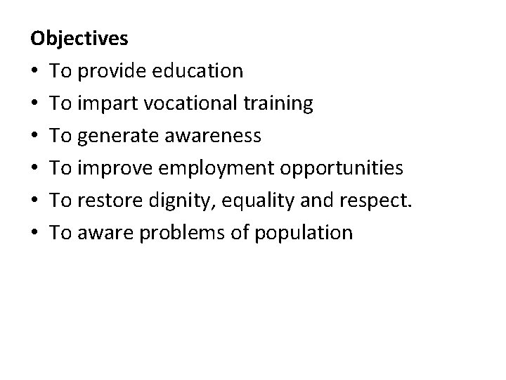 Objectives • To provide education • To impart vocational training • To generate awareness