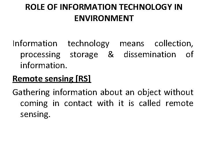 ROLE OF INFORMATION TECHNOLOGY IN ENVIRONMENT Information technology means collection, processing storage & dissemination