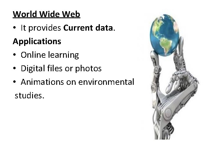 World Wide Web • It provides Current data. Applications • Online learning • Digital