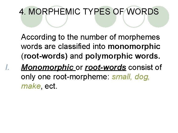 4. MORPHEMIC TYPES OF WORDS I. According to the number of morphemes words are