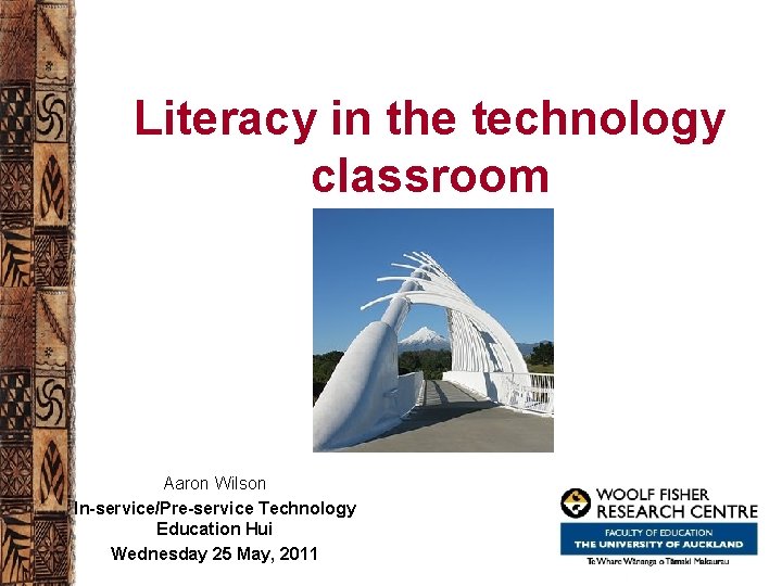 Literacy in the technology classroom Aaron Wilson In-service/Pre-service Technology Education Hui Wednesday 25 May,