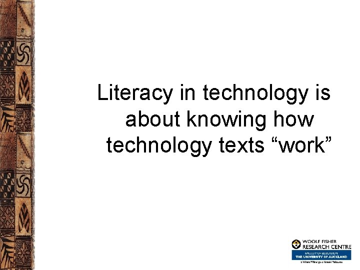 Literacy in technology is about knowing how technology texts “work” 