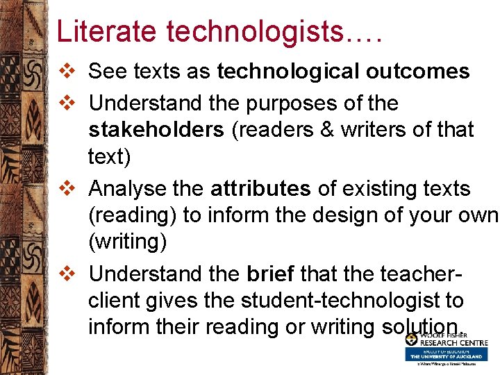 Literate technologists…. v See texts as technological outcomes v Understand the purposes of the
