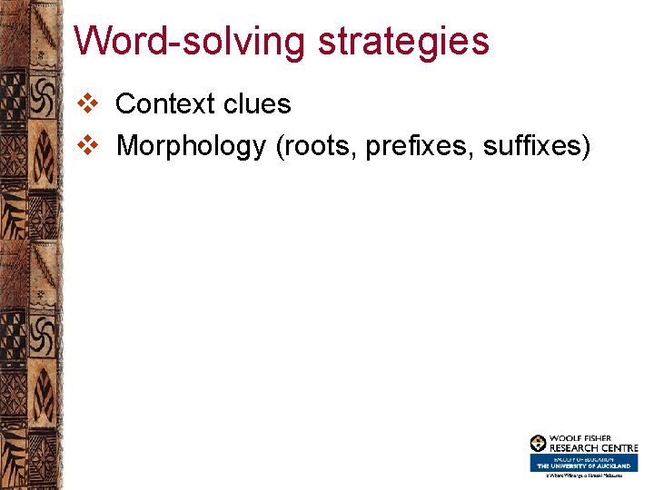 Word-solving strategies v Context clues v Morphology (roots, prefixes, suffixes) 