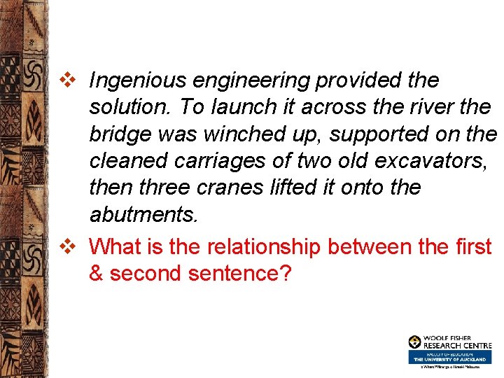 v Ingenious engineering provided the solution. To launch it across the river the bridge