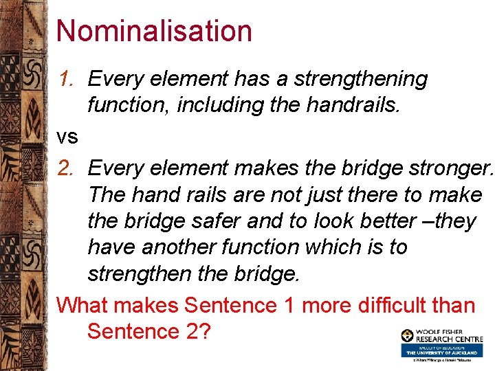 Nominalisation 1. Every element has a strengthening function, including the handrails. vs 2. Every