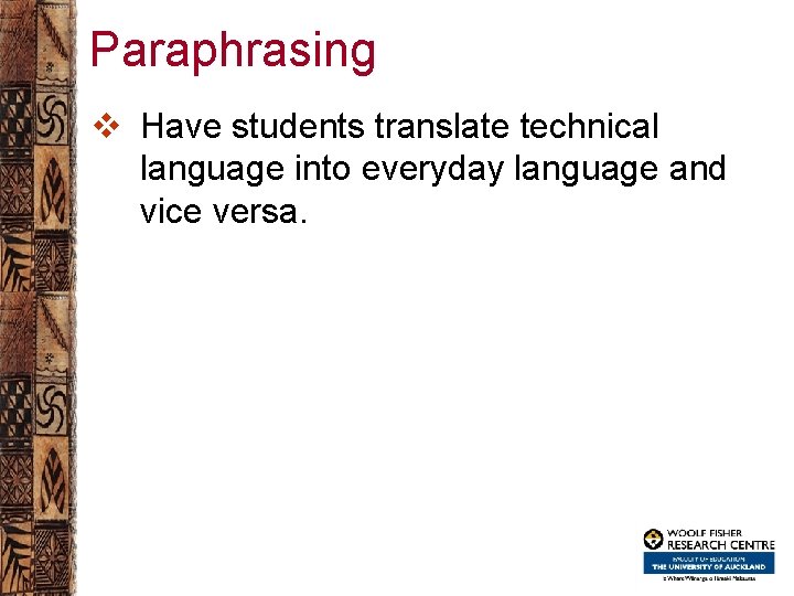 Paraphrasing v Have students translate technical language into everyday language and vice versa. 