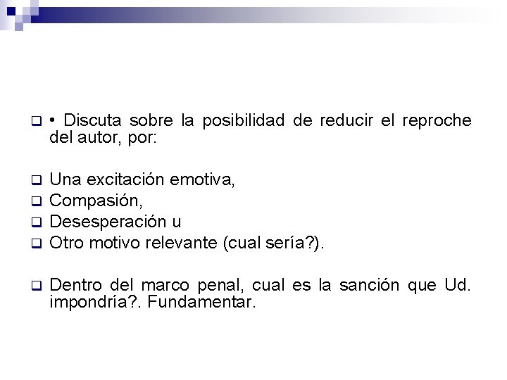 q • Discuta sobre la posibilidad de reducir el reproche del autor, por: q q • Discuta sobre la posibilidad de reducir el reproche del autor, por: q