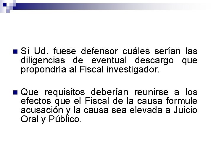 n Si Ud. fuese defensor cuáles serían las diligencias de eventual descargo que propondría n Si Ud. fuese defensor cuáles serían las diligencias de eventual descargo que propondría
