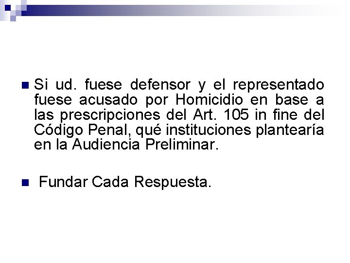 n n Si ud. fuese defensor y el representado fuese acusado por Homicidio en