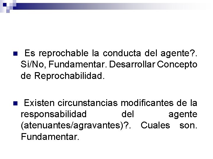 n Es reprochable la conducta del agente? . Si/No, Fundamentar. Desarrollar Concepto de Reprochabilidad.