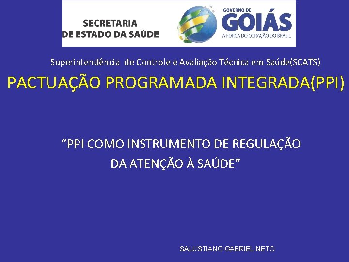 Superintendência de Controle e Avaliação Técnica em Saúde(SCATS) PACTUAÇÃO PROGRAMADA INTEGRADA(PPI) “PPI COMO INSTRUMENTO