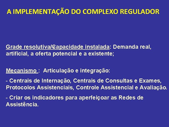 A IMPLEMENTAÇÃO DO COMPLEXO REGULADOR Grade resolutiva/₢apacidade instalada: Demanda real, artificial, a oferta potencial