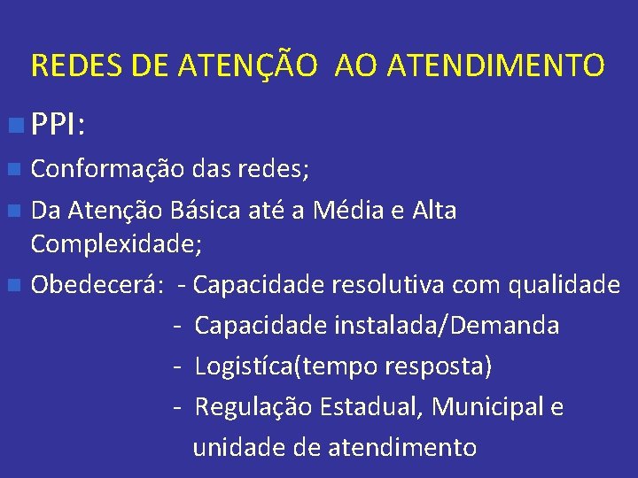 REDES DE ATENÇÃO AO ATENDIMENTO n PPI: Conformação das redes; n Da Atenção Básica