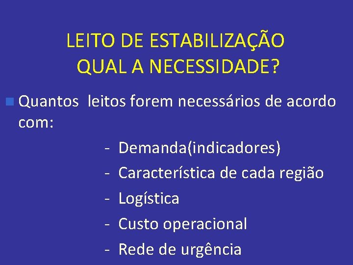 LEITO DE ESTABILIZAÇÃO QUAL A NECESSIDADE? n Quantos com: leitos forem necessários de acordo