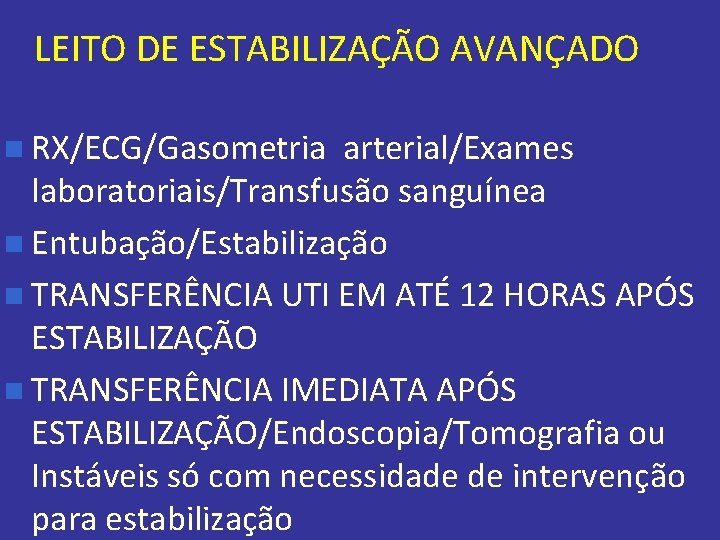 LEITO DE ESTABILIZAÇÃO AVANÇADO n RX/ECG/Gasometria arterial/Exames laboratoriais/Transfusão sanguínea n Entubação/Estabilização n TRANSFERÊNCIA UTI