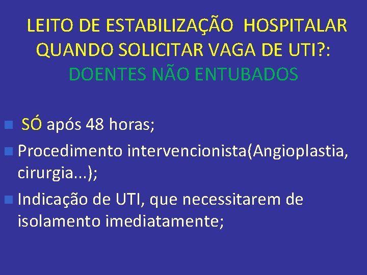 LEITO DE ESTABILIZAÇÃO HOSPITALAR QUANDO SOLICITAR VAGA DE UTI? : DOENTES NÃO ENTUBADOS SÓ