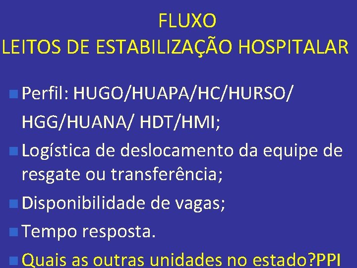 FLUXO LEITOS DE ESTABILIZAÇÃO HOSPITALAR n Perfil: HUGO/HUAPA/HC/HURSO/ HGG/HUANA/ HDT/HMI; n Logística de deslocamento