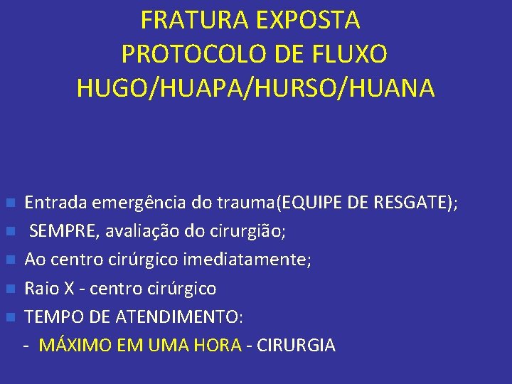 FRATURA EXPOSTA PROTOCOLO DE FLUXO HUGO/HUAPA/HURSO/HUANA n n n Entrada emergência do trauma(EQUIPE DE