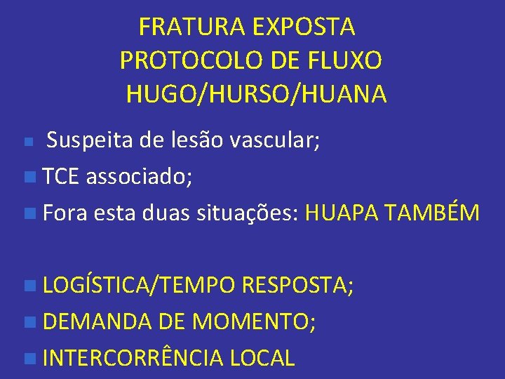 FRATURA EXPOSTA PROTOCOLO DE FLUXO HUGO/HURSO/HUANA Suspeita de lesão vascular; n TCE associado; n