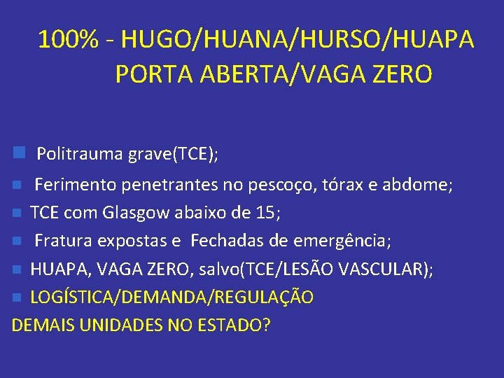 100% - HUGO/HUANA/HURSO/HUAPA PORTA ABERTA/VAGA ZERO n Politrauma grave(TCE); Ferimento penetrantes no pescoço, tórax