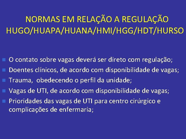 NORMAS EM RELAÇÃO A REGULAÇÃO HUGO/HUAPA/HUANA/HMI/HGG/HDT/HURSO n n n O contato sobre vagas deverá