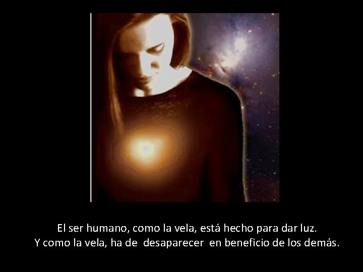 El ser humano, como la vela, está hecho para dar luz. Y como la