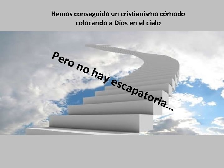 Hemos conseguido un cristianismo cómodo colocando a Dios en el cielo Per on oh